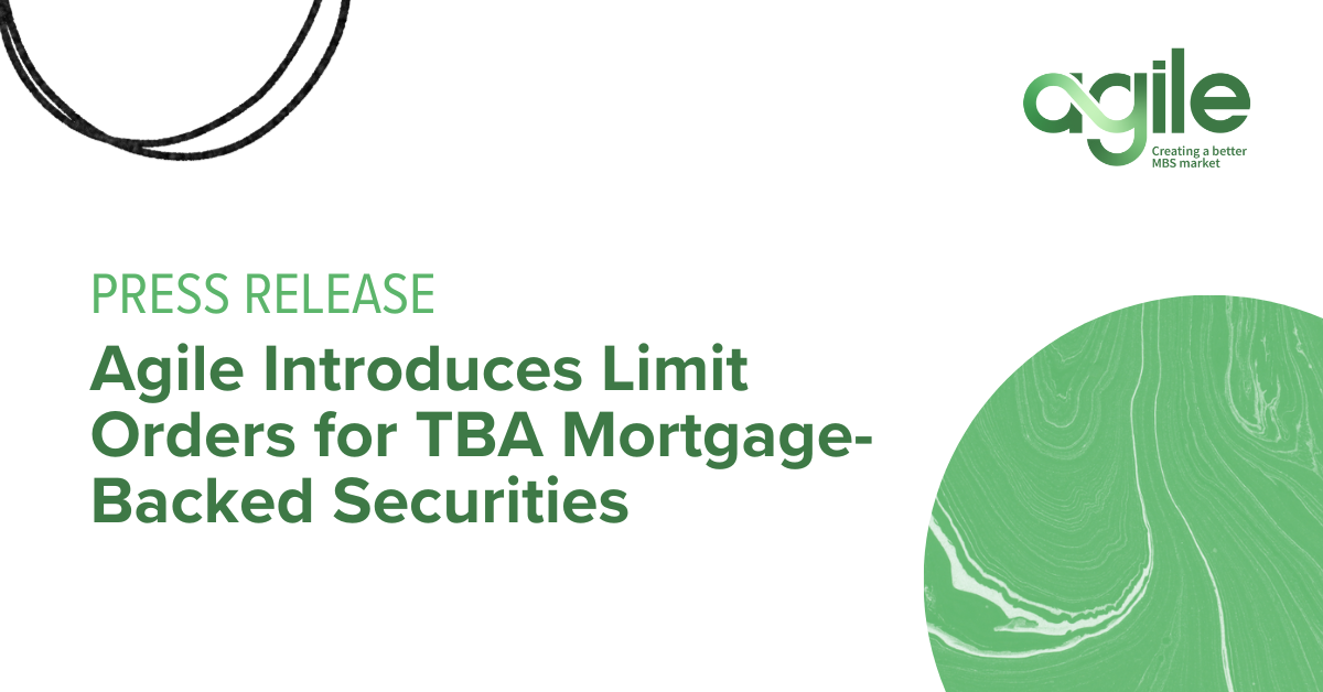 Agile Introduces Limit Orders for TBA MortgageBacked Securities Agile